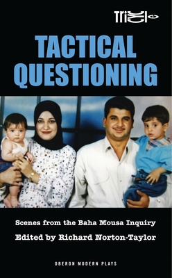 Tactical Questioning: Scenes from the Baha Mousa Inquiry - Norton-Taylor, Richard (Editor)