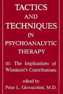 Tactics and Techniques in Psychoanalytic Therapy: The Implications of Winnicott's Contributions - Giovacchini, Peter L