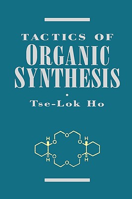 Tactics of Organic Synthesis - Ho, Tse-Lok