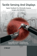 Tactile Sensing and Displays: Haptic Feedback for Minimally Invasive Surgery and Robotics