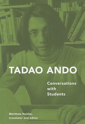 Tadao Ando: Conversations with Students - Ando, Tadao, and Hunter, Matthew (Translated by)