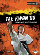 Tae Kwon Do: Korean Foot and Fist Combat
