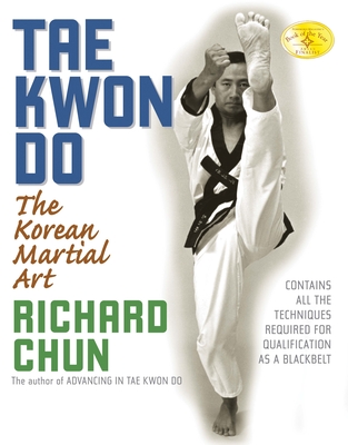 Tae Kwon Do: The Korean Martial Art - Chun, Richard, Dr.
