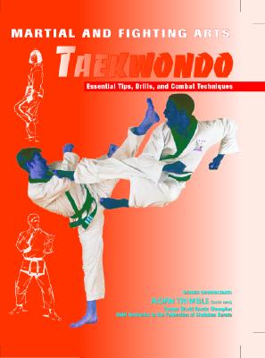 Taekwondo: Essential Tips, Drills, and Combat Techniques - Chesterman, Barnaby, and Trimble, Aidan (Editor)