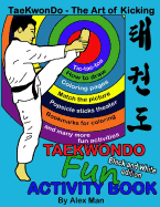 Taekwondo fun activity book: Activity book for kids, fun puzzles, coloring pages, mazes and more. suitable for ages 4 - 10. Black and White Version.