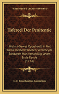 Tafereel Der Penitentie: Histori-Gewys Opgehaelt in Het Welke Betoont Worden, Verscheyde Sondaren Hun Verschillig Leven Ende Eynde (1734)