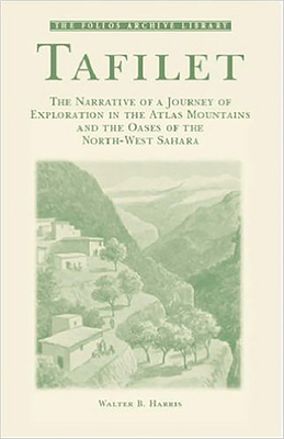 Tafilet: The Narrative of a Journey of Exploration in the Atlas Mountains and the Oases of the North-West Sahara - Harris, Walter B