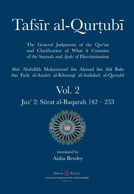 Tafsir al-Qurtubi Vol. 2: Juz' 2: S rat al-Baqarah 142 - 253 - Al-Qurtubi, Abu 'abdullah Muhammad, and Bewley, Aisha Abdurrahman (Translated by), and Bewley, Abdalhaqq (Editor)