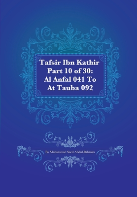 Tafsir Ibn Kathir Part 10 of 30: Al Anfal 041 To At Tauba 092 - Abdul-Rahman, Muhammad Saed