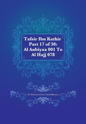 Tafsir Ibn Kathir Part 17 of 30: Al Anbiyaa 001 To Al Hajj 078 - Abdul-Rahman, Muhammad S