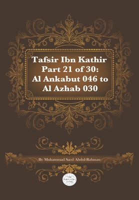 Tafsir Ibn Kathir Part 21 of 30: Al Ankabut 046 To Al Azhab 030 - Abdul-Rahman, Muhammad