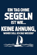 Tag Ohne Segeln? Unmglich!: Notizbuch / Notizheft Fr Segler Segelboot Mann Frau A5 (6x9in) Dotted Punktraster