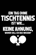 Tag Ohne Tischtennis - Unmglich!: Notizbuch F?r Tischtennisspieler Tischtennis-Fan