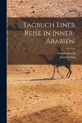 Tagbuch einer Reise in Inner-Arabien. - Euting, Julius, and Littmann, Enno