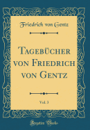 Tagebcher von Friedrich von Gentz, Vol. 3 (Classic Reprint)