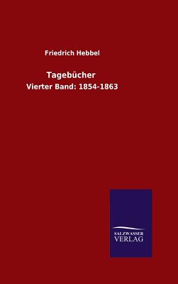 Tagebcher - Friedrich Hebbel