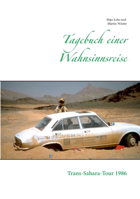 Tagebuch einer Wahnsinnsreise: Trans-Sahara-Tour 1986 - Lehr, Hajo, and Winter, Martin