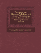 Tagebuch Uber Napoleon's Leben, Seit Dessen Abdankung, Am 15. Junius 1815.