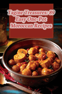 Tagine Treasures: 89 Easy One-Pot Moroccan Recipes