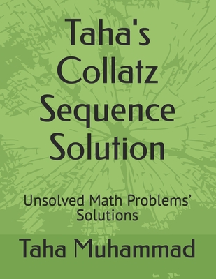 Taha's Collatz Sequence Solution: Unsolved Math Problems' Solutions - Muhammad, Taha Muhammad