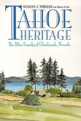 Tahoe Heritage: The Bliss Family of Glenbrook, Nevada - Wheeler, Sessions S, and Bliss, William W