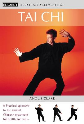 Tai Chi: A Practical Approach to the Ancient Chinese Movement for Health and Well-Being - Clark, Angus