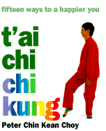 T'Ai Chi Chi Kung: Fifteen Ways to a Happier You