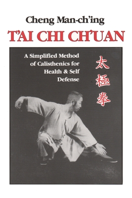 T'ai Chi Ch'uan: A Simplified Method of Calisthenics for Health and Self-Defense - Man-ch'ing , Cheng