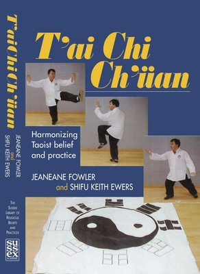 T'Ai CHI Ch'uan: Harmonizing Taoist Belief and Practice - Fowler, Jeaneane