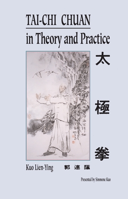 T'Ai Chi Ch'uan in Theory and Practice - Lien-Ying, Kuo, and Kuo, Simmone (Editor), and Vogel, Richard (Foreword by)