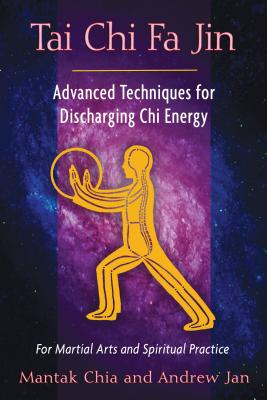 Tai CHI Fa Jin: Advanced Techniques for Discharging CHI Energy - Chia, Mantak, and Jan, Andrew