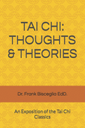 Tai Chi: THOUGHTS & THERORIES: An Exposition of the Tai Chi Classics
