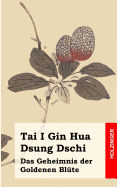 Tai I Gin Hua Dsung Dschi: Das Geheimnis der Goldenen Bl?te