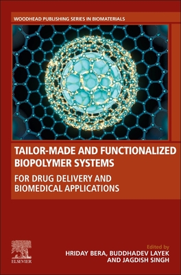 Tailor-Made and Functionalized Biopolymer Systems: For Drug Delivery and Biomedical Applications - Bera, Hriday (Editor), and Layek, Buddhadev (Editor), and Singh, Jagdish (Editor)