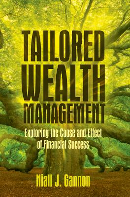 Tailored Wealth Management: Exploring the Cause and Effect of Financial Success - Gannon, Niall J