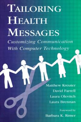 Tailoring Health Messages: Customizing Communication With Computer Technology - Kreuter, Matthew W, and Farrell, David W, and Olevitch, Laura R