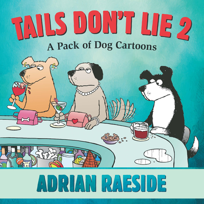 Tails Don't Lie 2: A Pack of Dog Cartoons - 