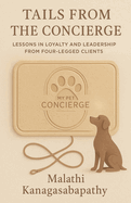 Tails from the Concierge: Lessons in Loyalty and Leadership from Four-Legged Clients