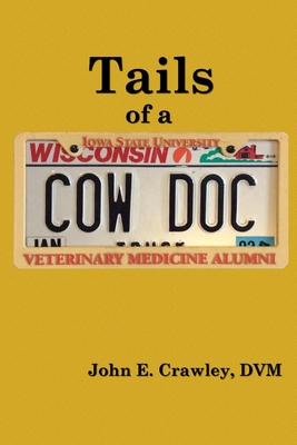 Tails of a Cow Doc - Crawley, DVM John E