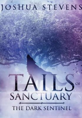 Tails of Sanctuary: The Dark Sentinel - Stevens, Joshua