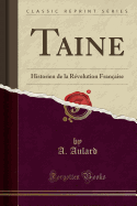 Taine: Historien de la R?volution Fran?aise (Classic Reprint)