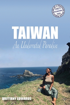 Taiwan: An Underrated Paradise - Edwards, Brittany