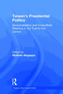 Taiwan's Presidential Politics: Democratization and Cross-Strait Relations in the Twenty-First Century