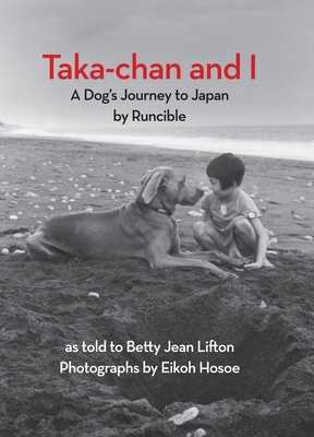 Taka-Chan and I: A Dog's Journey to Japan by Runcible - Lifton, Betty Jean, and Hosoe, Eikoh (Photographer)