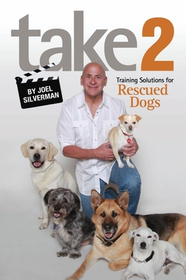 Take 2: Training Solutions for Rescued Dogs - Silverman, Joel