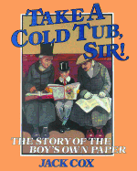 Take a Cold Tub, Sir!: The Story of the 'boy's Own Paper'