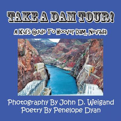 Take a Dam Tour! a Kid's Guide to Hoover Dam, Nevada - Dyan, Penelope, and Weigand, John D (Photographer)