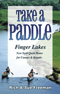 Take a Paddle--Finger Lakes: Quiet Water for Canoes and Kayaks in New York's Finger Lakes