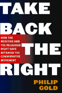 Take Back the Right: How the Neocons and the Religious Right Have Betrayed the Conservative Movement