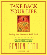 Take Back Your Life: Ending Your Obsession with Food